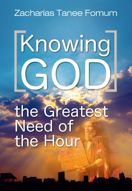 Knowing God (The Greatest Need of The Hour) - Zacharias Tanee Fomum