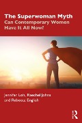 Cover-Bild zum Titel 'The Superwoman Myth' von 'Jennifer Loh, Rebecca English, Raechel Johns'