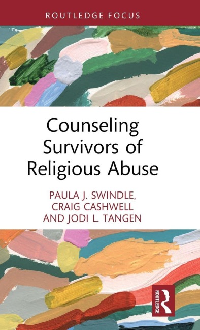 Counseling Survivors of Religious Abuse - Paula J. Swindle, Craig Cashwell, Jodi L. Tangen