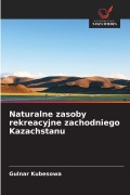 Cover-Bild zum Titel 'Naturalne zasoby rekreacyjne zachodniego Kazachstanu' von 'Gulnar Kubesowa'