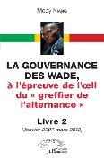 La gouvernance des Wade, à l'épreuve de l'oeil du « greffier de l'alternance » Livre 2 - Niang