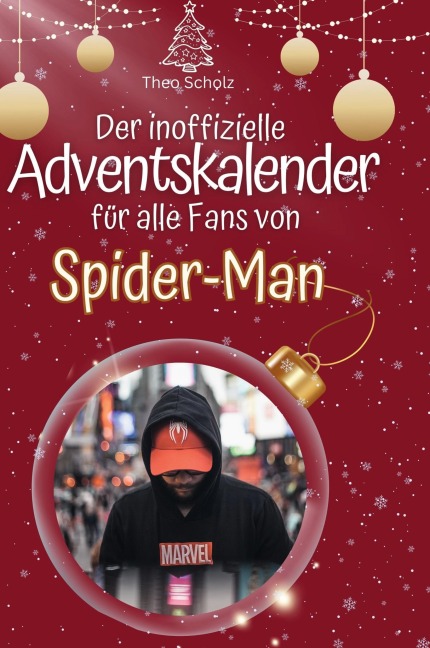 Der inoffizielle Adventskalender für alle Fans von Spider-Man - Theo Scholz