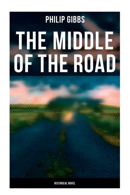The Middle of the Road - Philip Gibbs