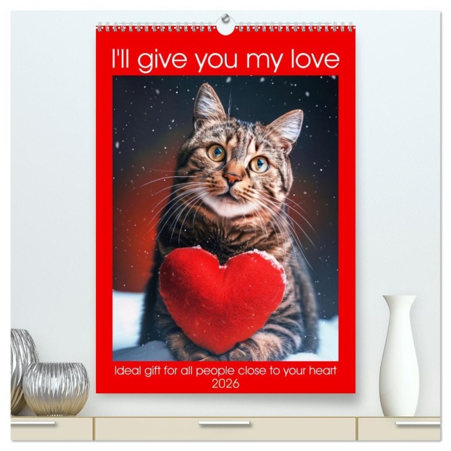 I'll give you my love (High Quality Premium Wall Calendar 2026 DIN A2 portrait),CALVENDO 12 Month Wall Calendar - Peter Ruebsamen