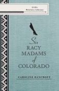Cover-Bild zum Titel 'Six Racy Madams of Colorado' von 'Caroline Bancroft'