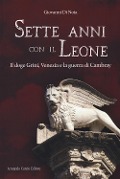 Sette anni con il leone. Il doge Gritti, Venezia e la guerra di Cambray - Giovanni Di Noia