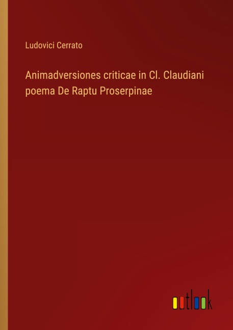 Animadversiones criticae in Cl. Claudiani poema De Raptu Proserpinae - Ludovici Cerrato