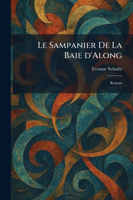 Le Sampanier De La Baie d'Along - Yvonne Schultz