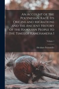 Cover-Bild zum Titel 'An Account of the Polynesian Race, its Origins and Migrations and the Ancient History of the Hawaiian People to the Times of Kamehameha I; Volume 1' von 'Abraham Fornander'