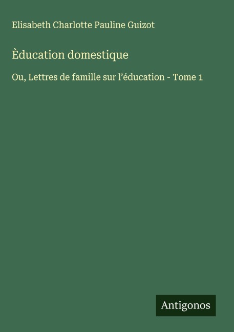 Èducation domestique - Elisabeth Charlotte Pauline Guizot