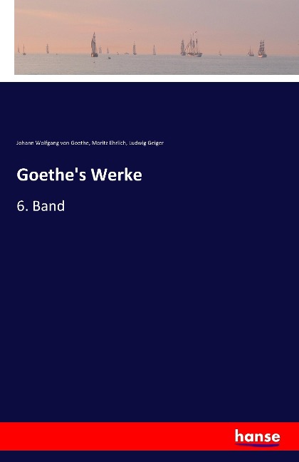 Goethe's Werke - Johann Wolfgang von Goethe, Moritz Ehrlich, Ludwig Geiger