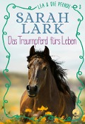 Lea und die Pferde - Das Traumpferd fürs Leben - Christiane Gohl, Sarah Lark