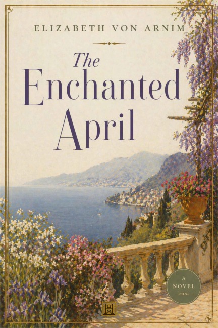 The Enchanted April - Elizabeth von Arnim