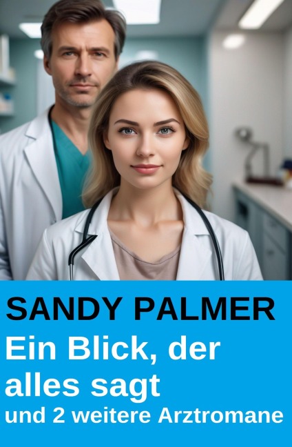 Ein Blick, der alles sagt und 2 weitere Arztromane - Sandy Palmer