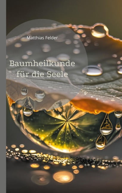 Baumheilkunde für die Seele - Matthias Felder
