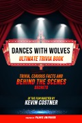 Cover-Bild zum Titel 'Dances With Wolves - Ultimate Trivia Book: Trivia, Curious Facts And Behind The Scenes Secrets Of The Film Directed By Kevin Costner' von 'Filmic Universe, Filmic Universe'