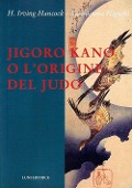 Jigoro Kano o l'origine del judo - H. Irving Hancock, Katsukuma Higashi