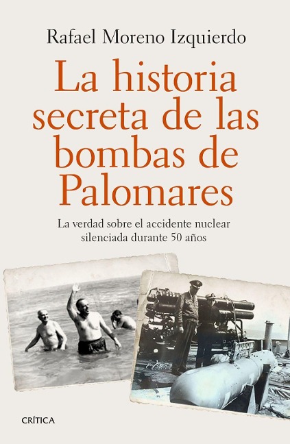 La historia secreta de las bombas de Palomares : la verdad sobre el accidente nuclear silenciada durante 50 años - Rafael Moreno Izquierdo