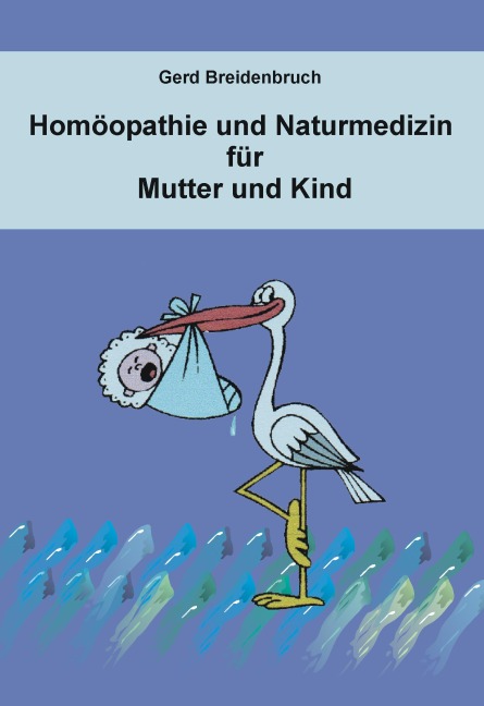 Homöopathie und Naturmedizin für Mutter und Kind - Gerd Breidenbruch