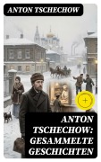 Cover-Bild zum Titel 'Anton Tschechow: Gesammelte Geschichten' von 'Anton Tschechow'