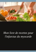 Cover-Bild zum Titel 'Mon livre de recettes pour l'infarctus du myocarde' von 'Cédric Menard'