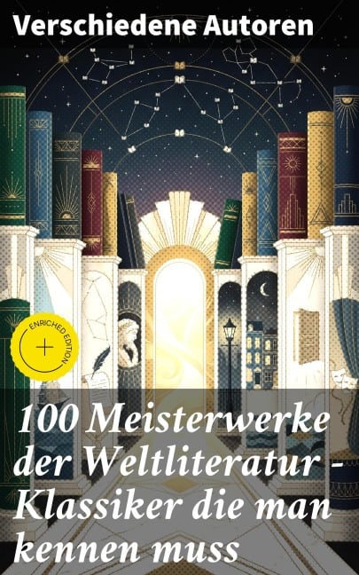 100 Meisterwerke der Weltliteratur - Klassiker die man kennen muss - Johann Wolfgang von Goethe, Theodor Storm, Stefan Zweig, Friedrich Nietzsche, Heinrich Mann