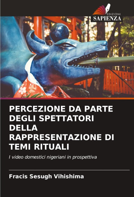 PERCEZIONE DA PARTE DEGLI SPETTATORI DELLA RAPPRESENTAZIONE DI TEMI RITUALI - Fracis Sesugh Vihishima
