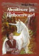 Cover-Bild zum Titel 'Abenteuer im Einhornwald' von 'Stefan Ruck'