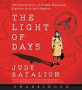 Cover-Bild zum Titel 'The Light of Days CD: The Untold Story of Women Resistance Fighters in Hitler's Ghettos' von 'Judy Batalion'