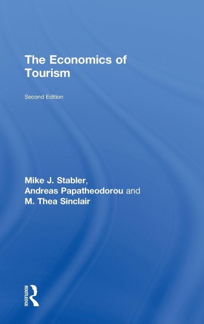The Economics of Tourism - Mike J. Stabler, Andreas Papatheodorou, M. Thea Sinclair