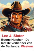 Cover-Bild zum Titel 'Boone Hatcher - De laatste verkenner van de Badlands: Western' von 'Lee J. Slater'