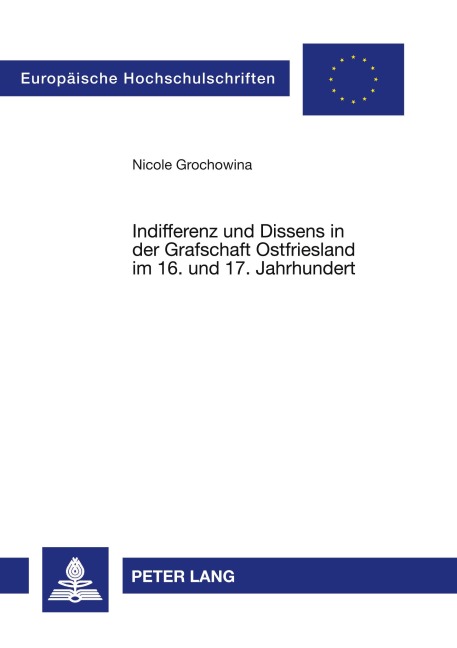 Indifferenz und Dissens in der Grafschaft Ostfriesland im 16. und 17. Jahrhundert - Nicole Grochowina