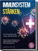 Cover-Bild zum Titel 'Immunsystem stärken: Das Praxisbuch für starke Abwehrkräfte - Mit den besten Strategien aus Wissenschaft, Ernährung & Nahrungsergänzung - inkl. Rezepten, 30-Tage-Plan & einfacher Immunkur für zuhause' von 'Andreas Keller'