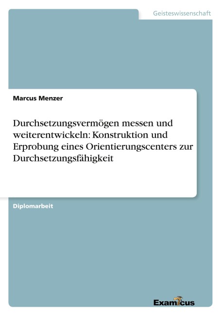 Durchsetzungsvermögen messen und weiterentwickeln: Konstruktion und Erprobung eines Orientierungscenters zur Durchsetzungsfähigkeit - Marcus Menzer