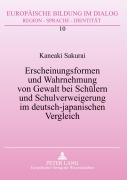 Cover-Bild zum Titel 'Erscheinungsformen und Wahrnehmung von Gewalt bei Schülern und Schulverweigerung im deutsch-japanischen Vergleich' von 'Kaneaki Sakurai'