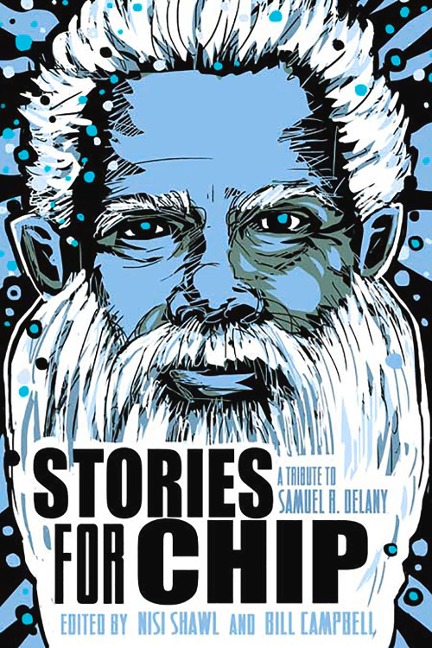Stories for Chip: A Tribute to Samuel R. Delany - Junot Díaz, Nick Harkaway, Nalo Hopkinson, Ellen Kushner, Isiah Lavender
