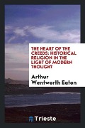 Cover-Bild zum Titel 'The Heart of the Creeds' von 'Arthur Wentworth Eaton'