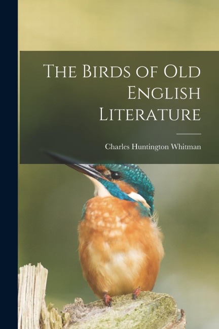 The Birds of Old English Literature - Charles Huntington Whitman