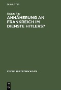 Cover-Bild zum Titel 'Annäherung an Frankreich im Dienste Hitlers?' von 'Roland Ray'