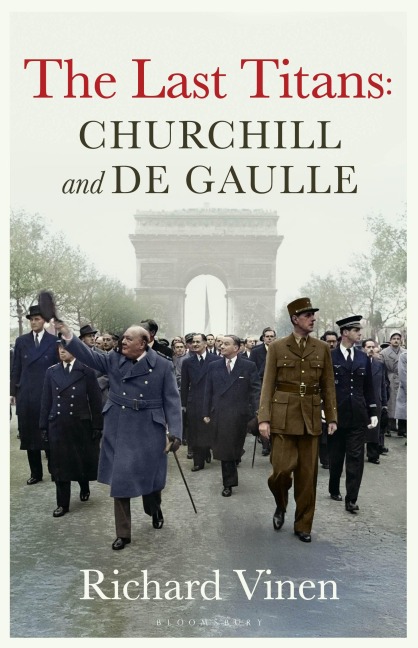 The Last Titans: Churchill and de Gaulle - Richard Vinen