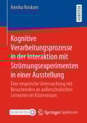 Kognitive Verarbeitungsprozesse in der Interaktion mit Strömungsexperimenten in einer Ausstellung - Annika Roskam