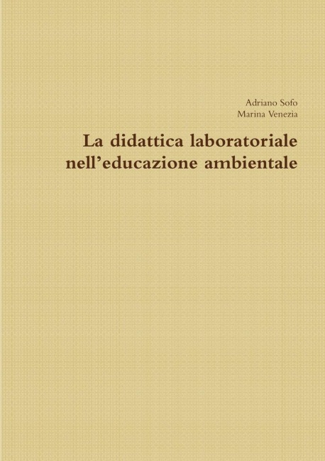 La didattica laboratoriale nell'educazione ambientale - Adriano Sofo, Marina Venezia