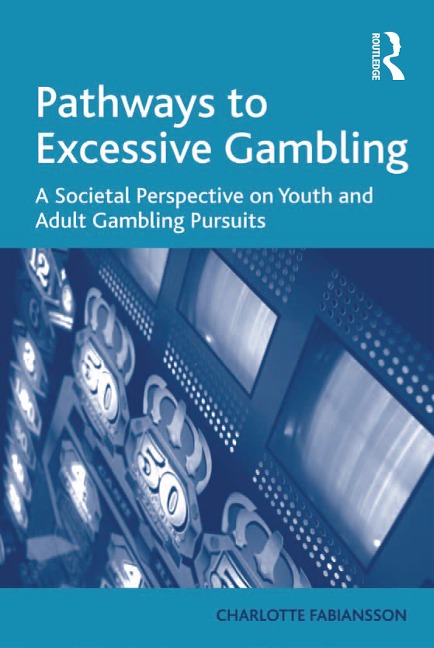 Pathways to Excessive Gambling - Charlotte Fabiansson