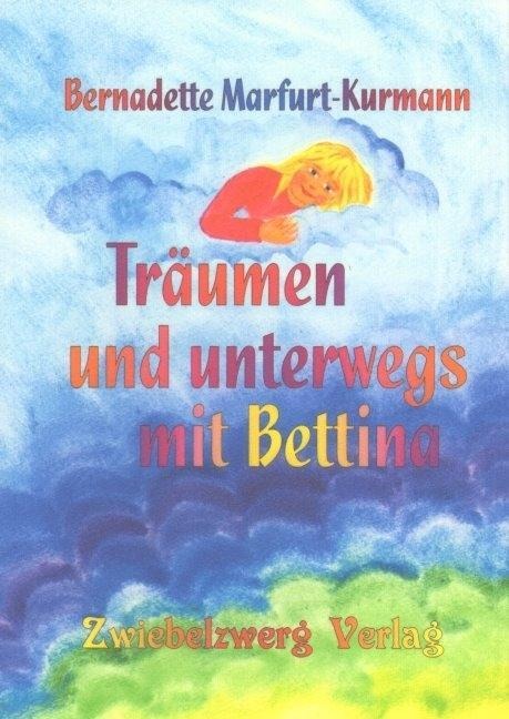 Träumen und unterwegs mit Bettina - Bernadette Marfurt-Kurmann