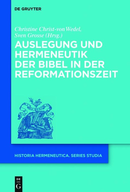 Auslegung und Hermeneutik der Bibel in der Reformationszeit - 