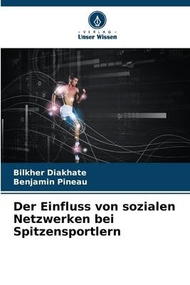 Der Einfluss von sozialen Netzwerken bei Spitzensportlern - Bilkher Diakhate, Benjamin Pineau