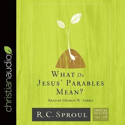 What Do Jesus' Parables Mean? Lib/E - R. C. Sproul