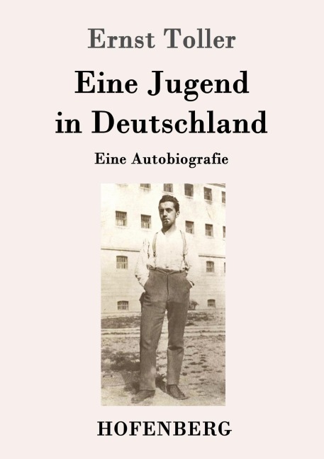 Eine Jugend in Deutschland - Ernst Toller