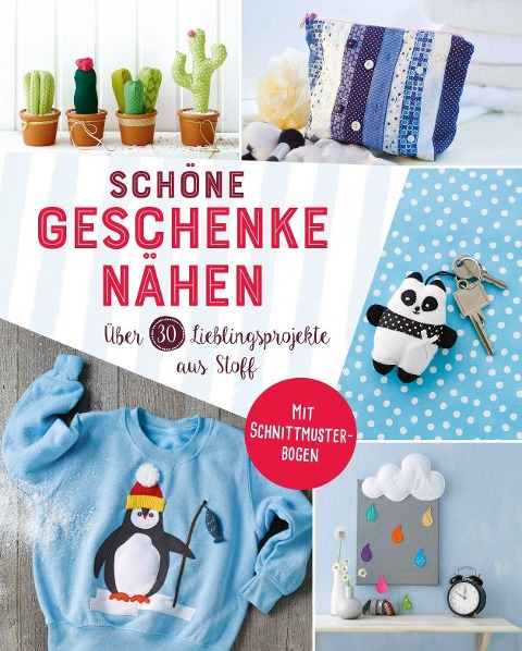 Schöne Geschenke nähen. Über 30 Lieblingsprojekte aus Stoff - 