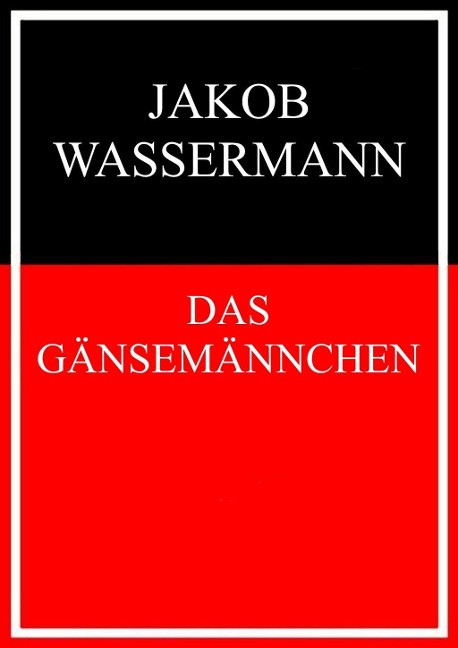 Das Gänsemännchen - Jakob Wassermann